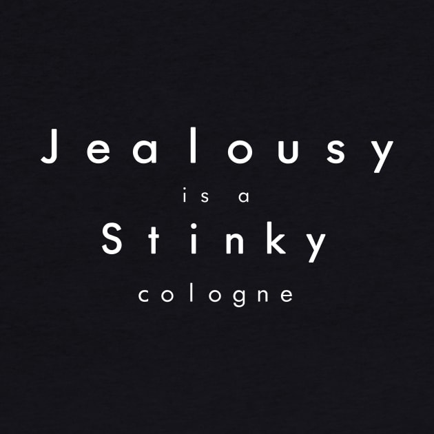 Jealousy Is a Stinky Cologne by Malarkey